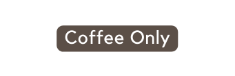 Coffee Only